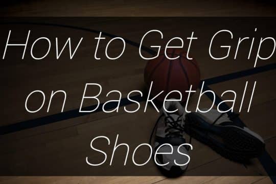How to Get Grip on Basketball Shoes
