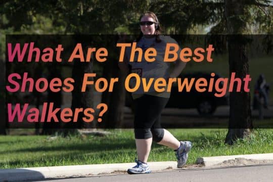 What Are The Best Shoes For Overweight Walkers?