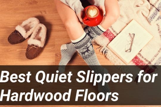 10 Best Quiet Slippers for Hardwood Floors