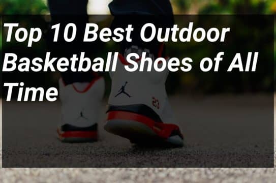 Top 10 Best Outdoor Basketball Shoes of All Time
