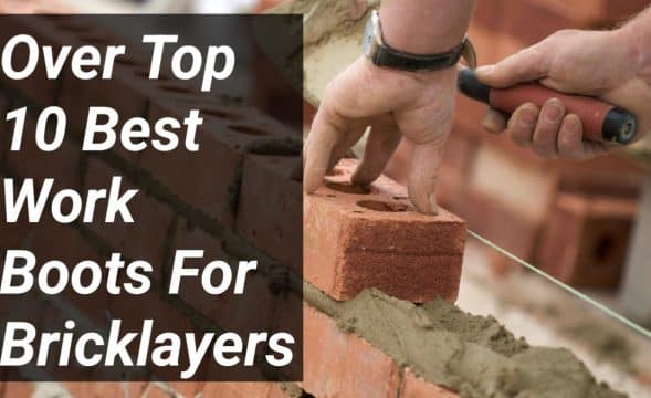 Over Top 10 Best Work Boots For Bricklayers