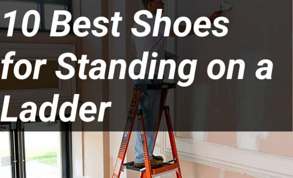 10 Best Shoes for Standing on a Ladder