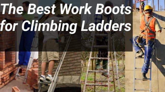 Look At The 10 Best Work Boots for Climbing Ladders