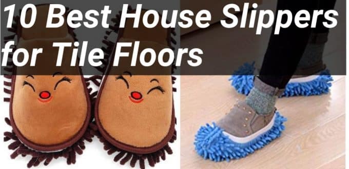 Top 10 Best House Slippers for Tile Floors
