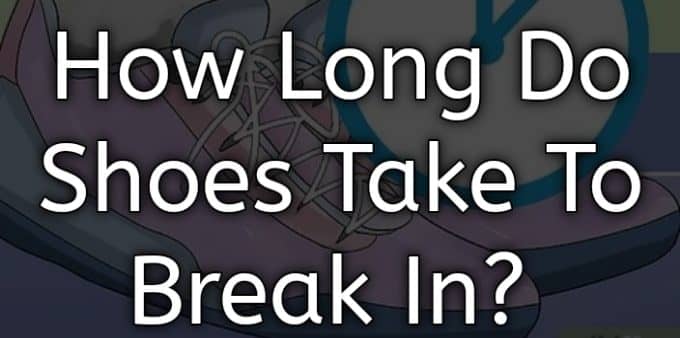 how long do shoes take to break in