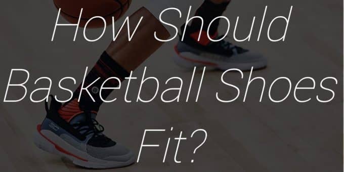 How Should Basketball Shoes Fit?