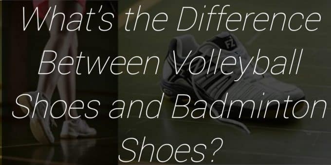 Difference Between Volleyball & Badminton Shoes