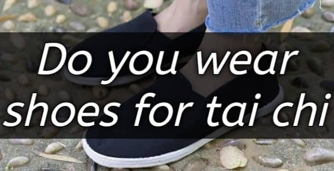 do you wear shoes for tai chi