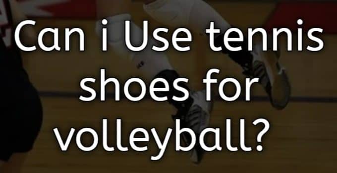 can i use tennis shoes for volleyball