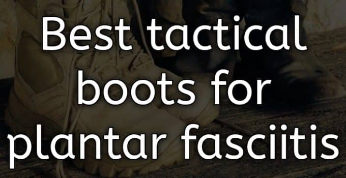 best tactical boots for plantar fasciitis