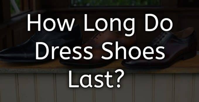 How Long Do Dress Shoes Last