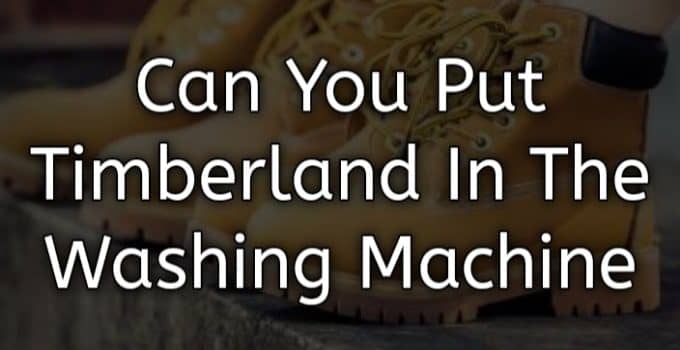 Can you put timberlands in the washing machine