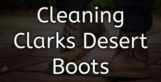 Cleaning clarks desert boots