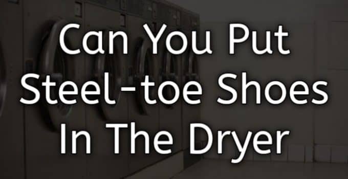 Can you put steel-toe shoes in the dryer