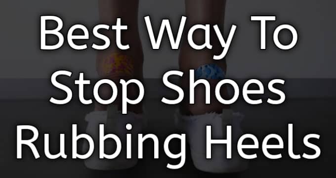 best way to stop shoes rubbing heels