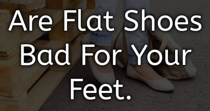 are flat shoes bad for your feet