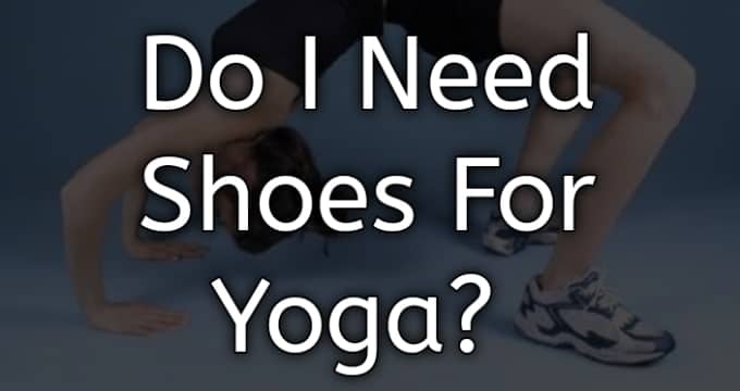 do i need shoes for yoga