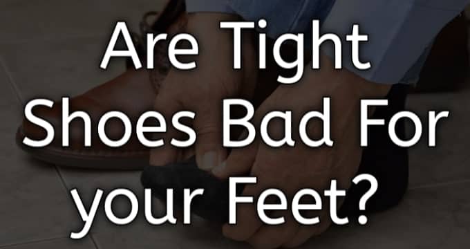 are tight shoes bad for your feet