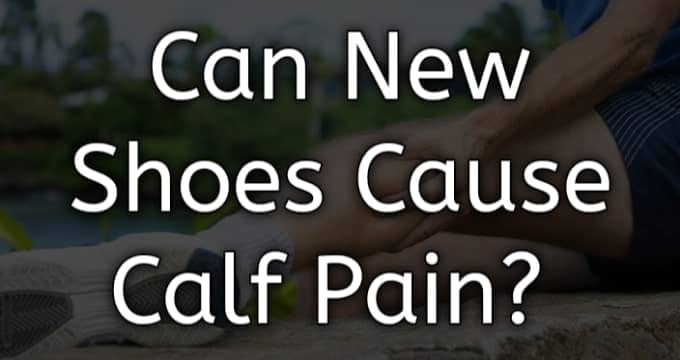 can new shoes cause calf pain