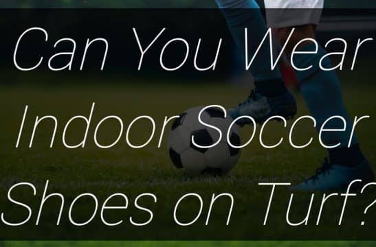 Can You Wear Indoor Soccer Shoes on Turf?