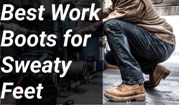 Look At The Best Work Boots for Sweaty Feet