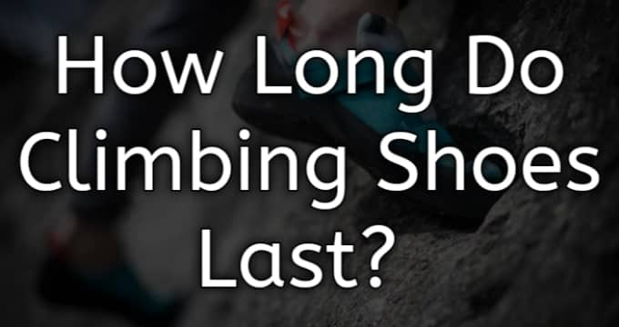 How long do climbing shoes last
